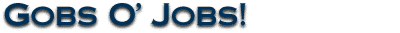 Gobs O' Jobs!